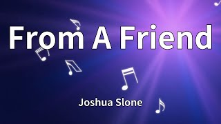 Joshua Slone - From A Friend (Lyrics)