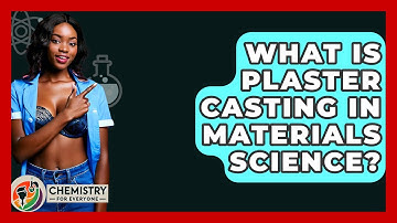 What Is Plaster Casting In Materials Science? - Chemistry For Everyone