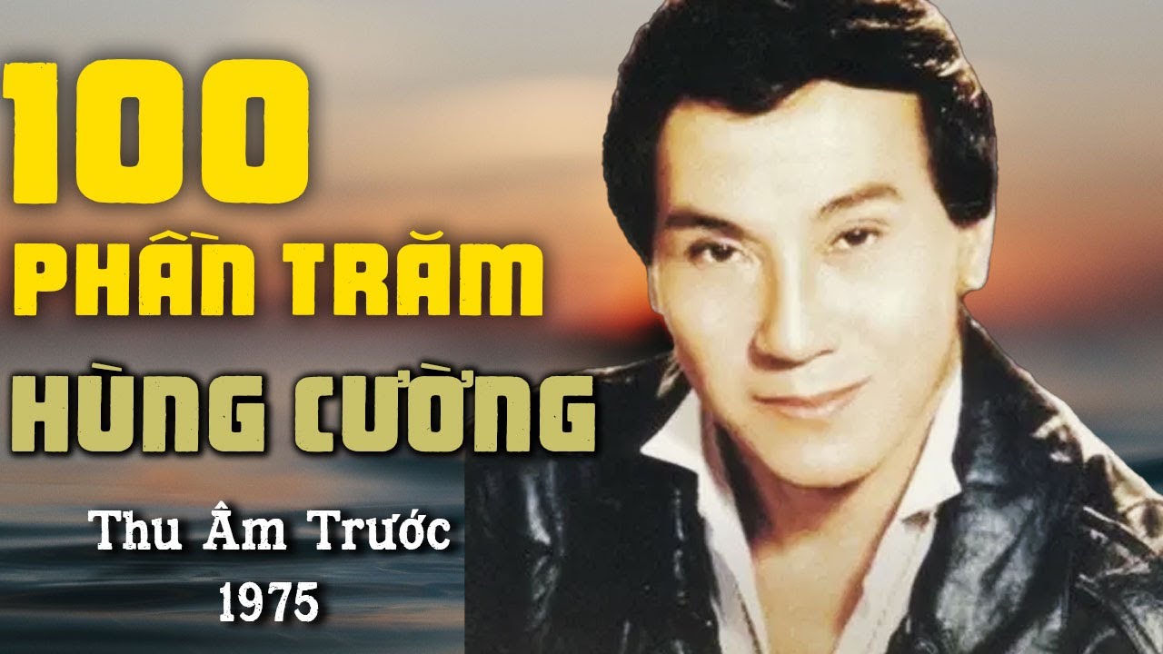 100 PHẦN TRĂM Ca sĩ: Hùng Cường (Thu Âm Trước 1975) - youtube