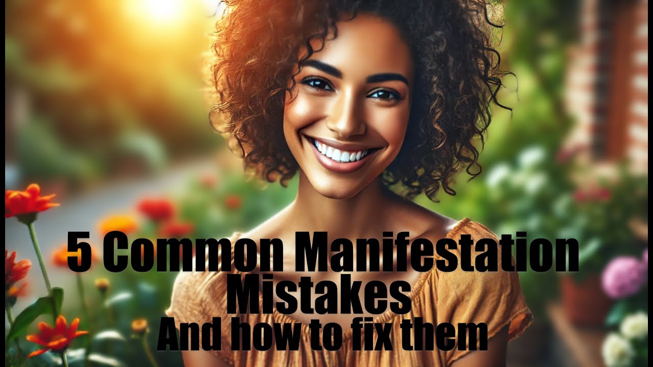 5 Common Manifestation Mistakes And How to Fix Them