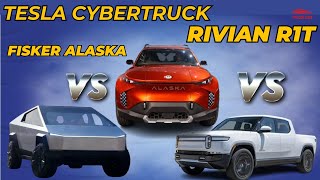 Fisker Alaska vs  Rivian R1T vs  Tesla Cybertruck