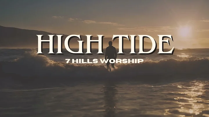 "High Tide" Lyrics Video by - 7 Hills Worship