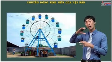 Vật lý lớp 10 - Cân bằng và chuyển động của vật rắn - Chuyển động tịnh tiến của vật rắn