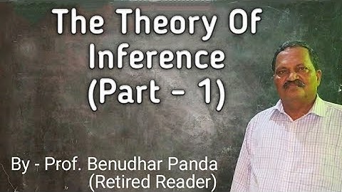 The Theory Of Inference (Part - 1) By Prof. Benudhar Panda(Retired Reader)