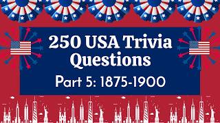 [Part 5: 1875-1900] 🇺🇸 250 Trivia Quiz Questions about the United States of America | US History