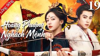 【Lồng tiếng Việt】Hoàng Phượng Nghịch Mệnh 凤不栖 19 |  Ngô Cẩn Ngôn / Vương Hạc Đệ