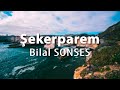 Bilal SONSES – Şekerparem (Sözleri/Lyrics)