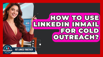 How To Use LinkedIn InMail For Cold Outreach? - Get Linked Together