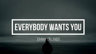 Johnny Orlando - Everybody Wants You Lyrics