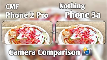 CMF Phone 2 Pro vs Nothing Phone 3a Camera Test Comparison