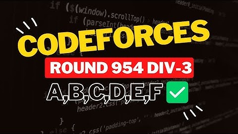 Codeforces Round 954 (Div. 3) || Editorial for Problem A,B,C,D,E,F