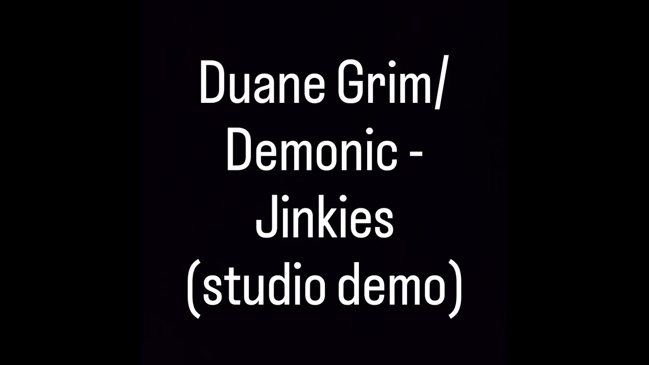 Duane Grim/Demonic - Jinkies (studio demo) 