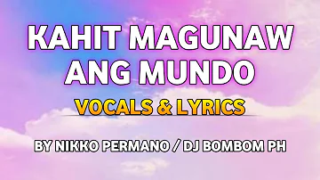 KAHIT MAGUNAW ANG MUNDO VOCALS & LYRICS BY NIKKO PERMANO/DJ BOMBOM PH
