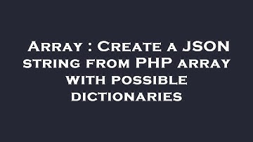Array : Create a JSON string from PHP array with possible dictionaries