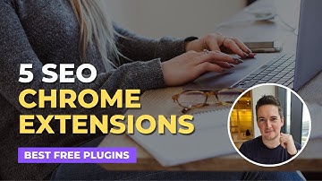 5 SEO Chrome Extensions YOU Need (Completely FREE)