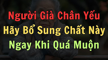 Chân Yếu, Đi Không Vững Sau 60 Tuổi? Bổ Sung Ngay Chất Này Để Tăng Sức Mạnh Đôi Chân