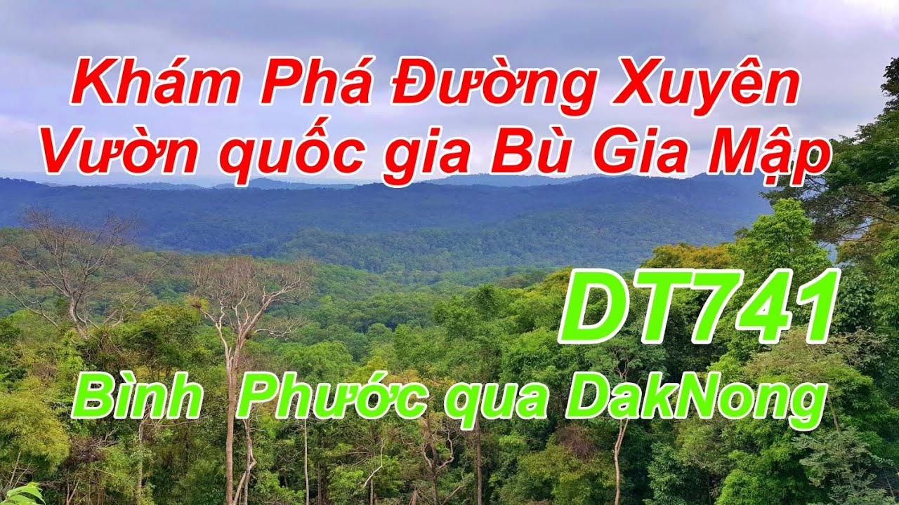 Khám Phá Đường Xuyên Vườn Quốc Gia Bù GIa Mập, Bình Phước qua DakNong #nhaovadulich #bugiamap #DT741