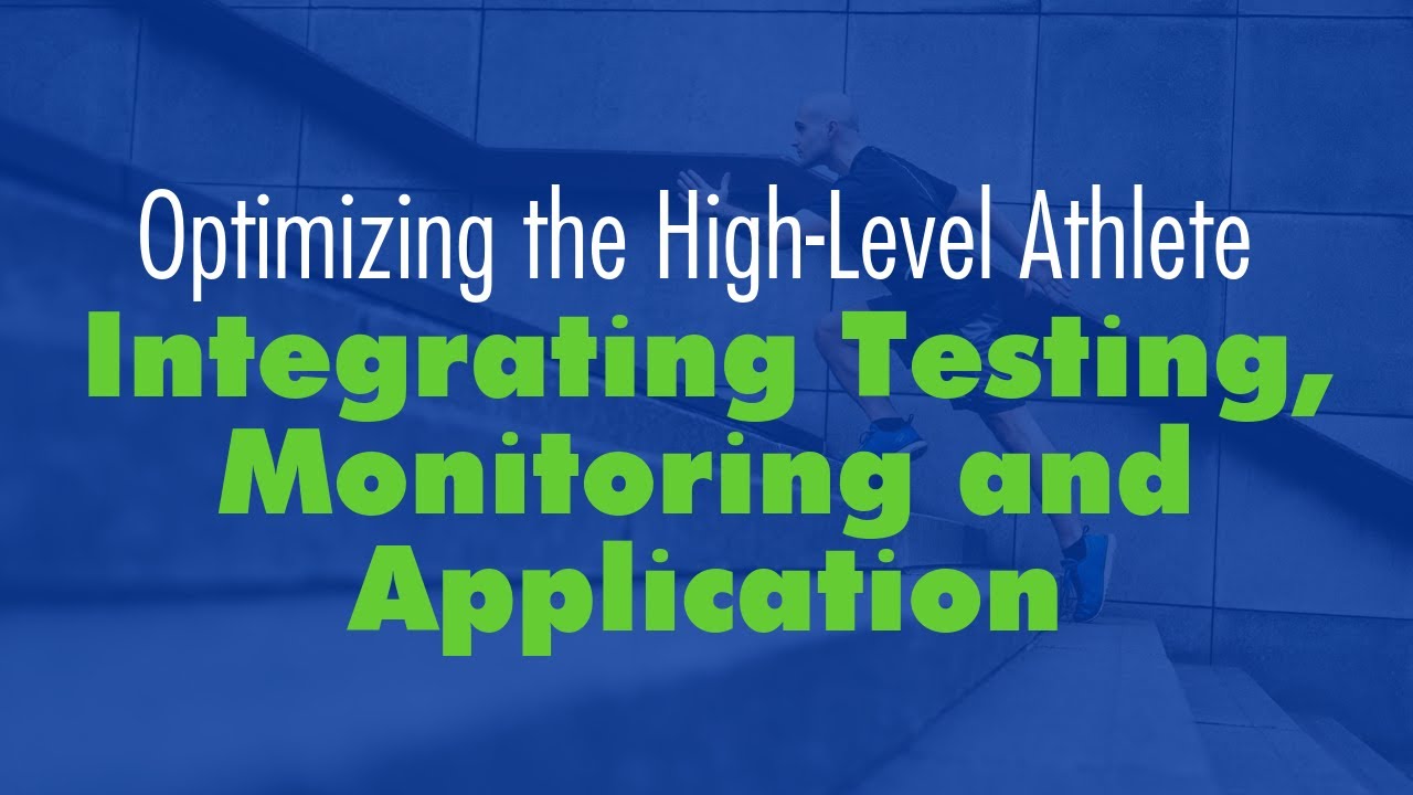 Optimizing the High Level Athlete: Integrating Testing, Monitoring, and Application