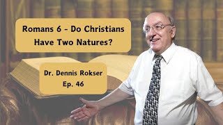 Our New Nature in Romans 6 w/ Dr. Rokser  Ep. 46