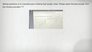 Asking questions is an important part of-taking high quality notes. Please select the best answer fr