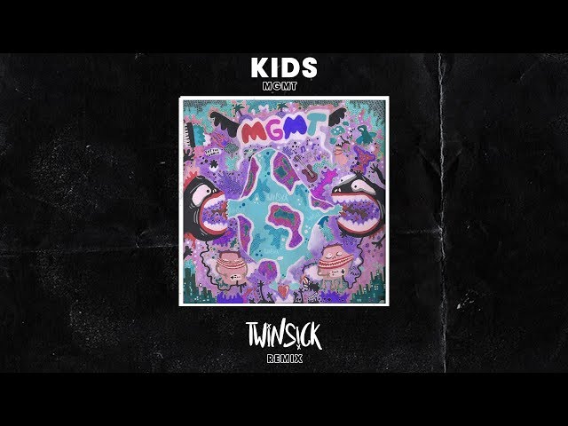 MGMT - Kids (TWINSICK Remix) - YouTube