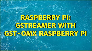 Raspberry Pi: Gstreamer with gst-omx Raspberry Pi
