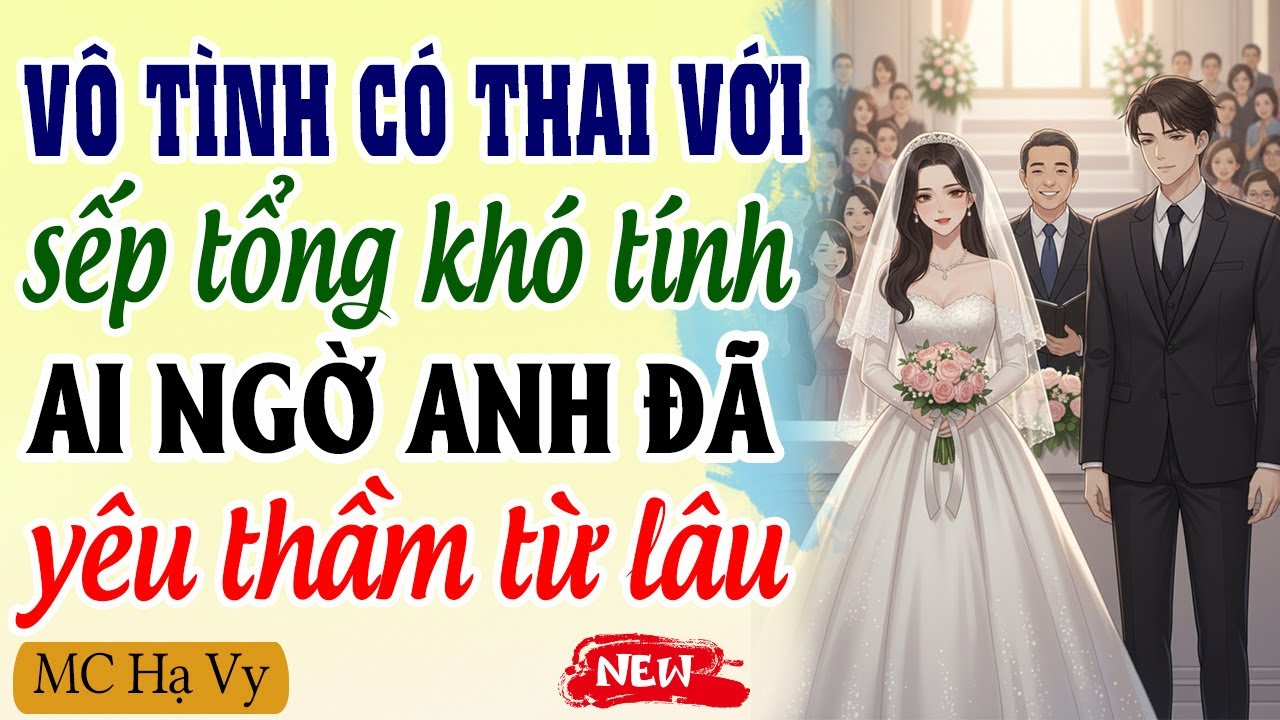 TÌNH YÊU CÔNG SỞ | Vô tình có thai với sếp tổng khó tính ai ngờ anh đã yêu thầm từ lâu