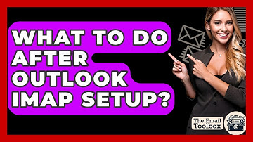 What To Do After Outlook IMAP Setup? - TheEmailToolbox.com