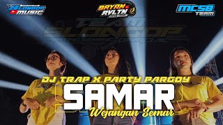 DJ_TRAP PARTY | SAMAR X WEJANGAN SEMAR || Team Slongop feat MCSB Team