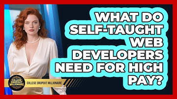 What Do Self-taught Web Developers Need For High Pay? - College Dropout Millionaire