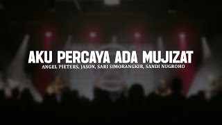 Download lagu Aku Percaya Ada Mujizat - Angel Pieters, Jason, Sari Simorangkir, Sandi Nugroho (Lirik) Lagu Rohani
