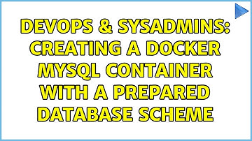 DevOps & SysAdmins: Creating a docker mysql container with a prepared database scheme