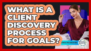 What Is A Client Discovery Process For Goals?