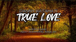 DANNY KATAHATI - TRUE LOVE(LIRIK)