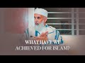 What have we achieved for islam