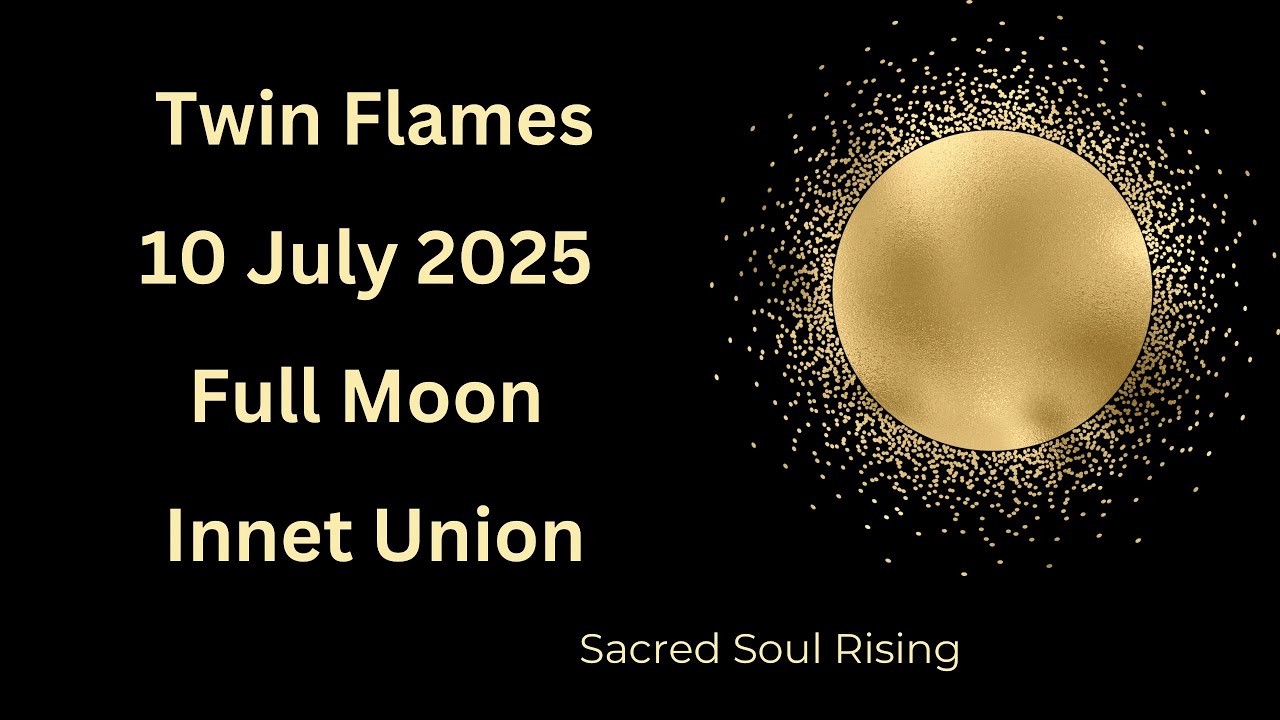 Twin Flames 10 July 2025 Full Moon - Inner Union 💯 - YouTube