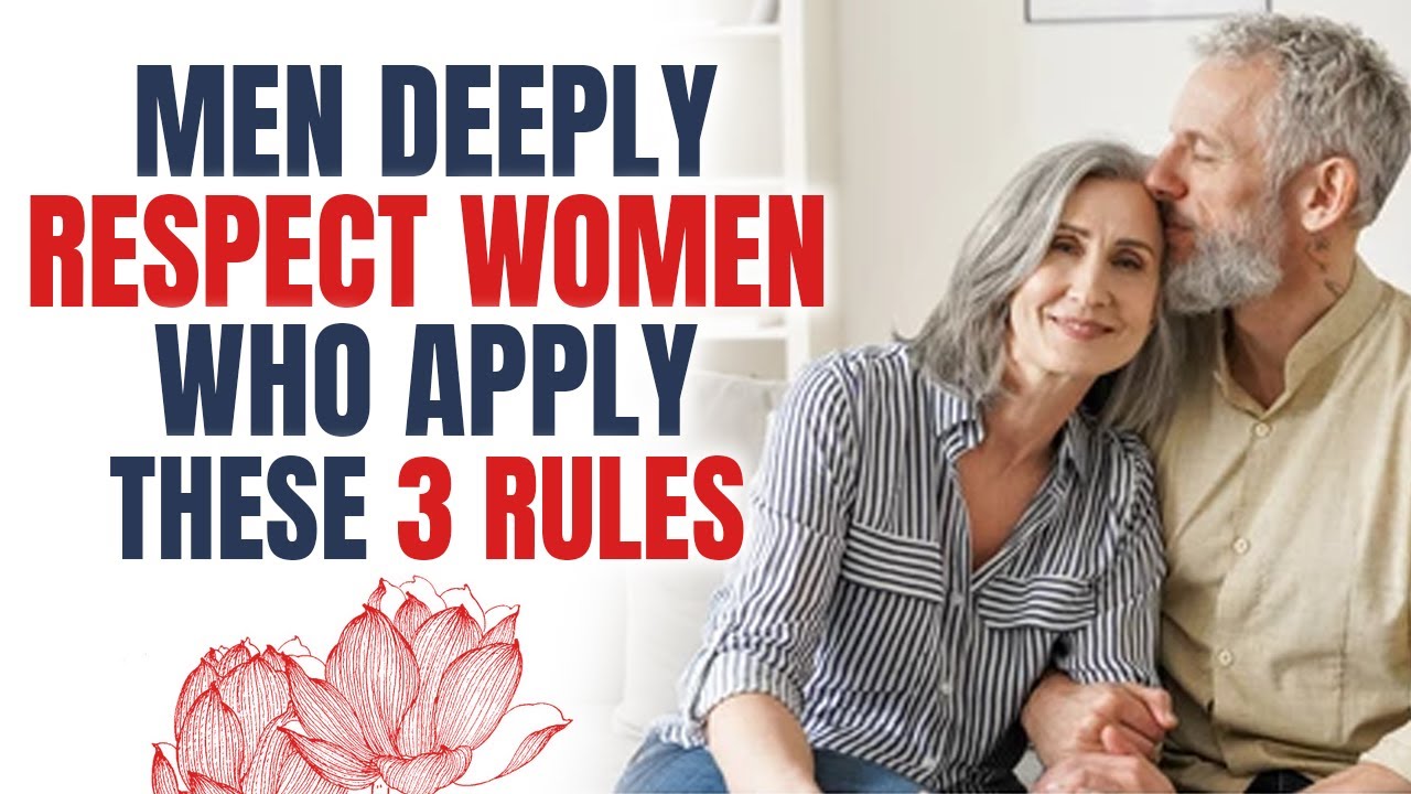 Men Over 40 Deeply Respect Women Who Apply These 3 Rules Youtube 
