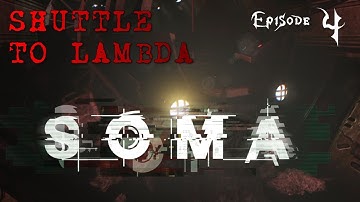 SOMA (CO-OP?) - EPISODE 4 - SHUTTLE TO LAMBDA