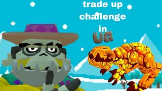 Trade up challenge in UG