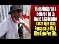 Hijas Quitaron Y Dejaron En La Calle A Su Madre Hasta Que Esta Persona La Vio E Hizo Esto Por Ella.