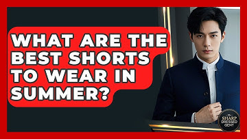 What Are The Best Shorts To Wear In Summer? - The Sharp Dressed Gent