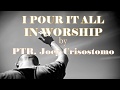 I pour it all in worship lyrics by ptr  joey crisostomo