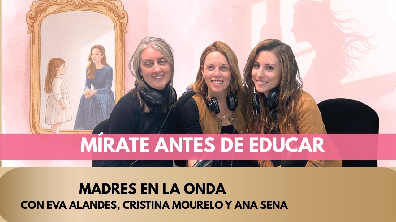 MÍRATE antes de educar   #podcastdematernidad