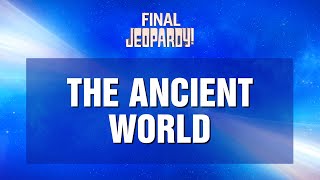 The Ancient World | Final Jeopardy! | JEOPARDY!