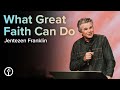 What Great Faith Can Do | Pastor Jentezen Franklin