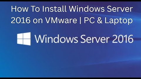 How To Install Windows Server 2016 on VMware | adminCtrlX