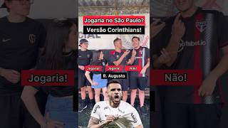 Jogaria no São Paulo ou não futebol saopaulofc corinthians timão brasileirão spfc