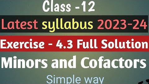 NCERT || Class 12|| Chapter -4 Determinants || Ex-4.3 Full Solution|| Minor || Cofactor ||