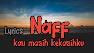 NAFF - Kau Masih Kekasihku (Lirik)