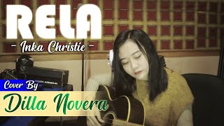 Video thumbnail of "RELA - INKA CHRISTIE COVER BY DILLA NOVERA"